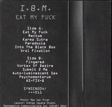 EAT MY FUCK【TAPE】- I.B.M.
