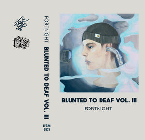 blunted to deaf vol. III【TAPE】- Fortnight
