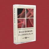 Glossolalia 【TAPE】- Max Gowan